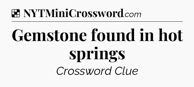 Solution: Gemstone found in hot springs - NYT Crossword