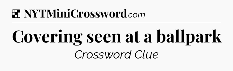 Solution: Covering seen at a ballpark - NYT Crossword