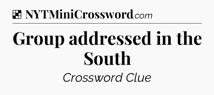 Solution: Group addressed in the South - NYT Crossword