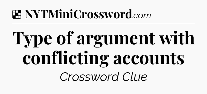 Type of argument with conflicting accounts NYT Crossword