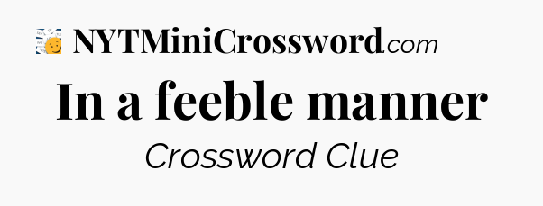 In a feeble manner - 7 Little Words