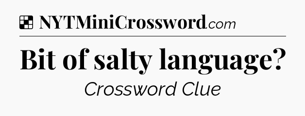 Solution: Bit of salty language - NYT Crossword