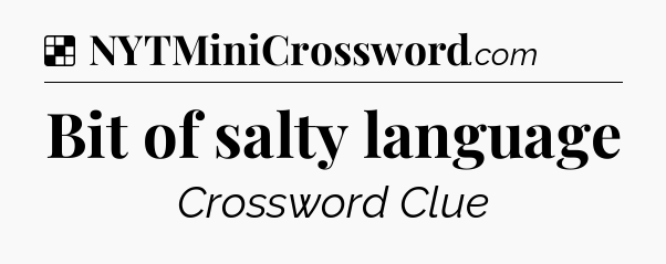 Solution: Bit of salty language - NYT Crossword