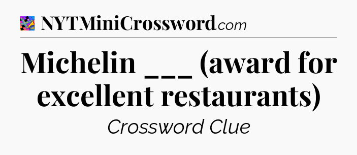 Michelin ___ (award for excellent restaurants) Crossword Clue