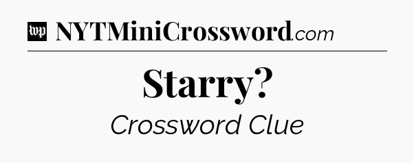 Starry Crossword Clue