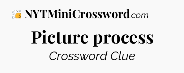 Picture process - 7 Little Words