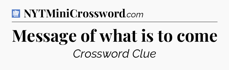 Message of what is to come Puzzle Page Crossword Clue