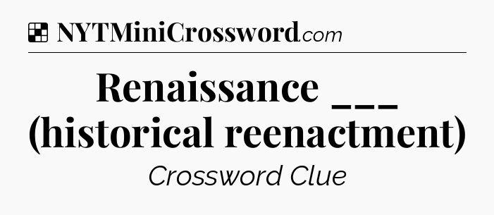 Solution: Renaissance ___ (historical reenactment) - NYT Crossword