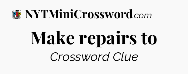 Make repairs to Crossword Clue