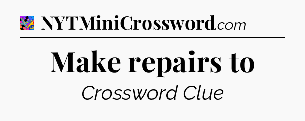 Make repairs to Crossword Clue
