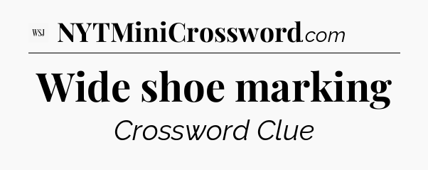 Wide shoe marking - WSJ Crossword
