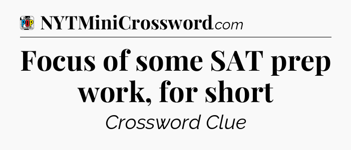 Focus of some SAT prep work, for short Crossword Clue