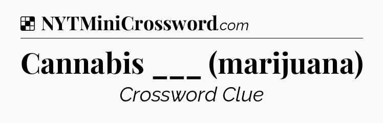 Solution: Cannabis ___ (marijuana) - NYT Crossword