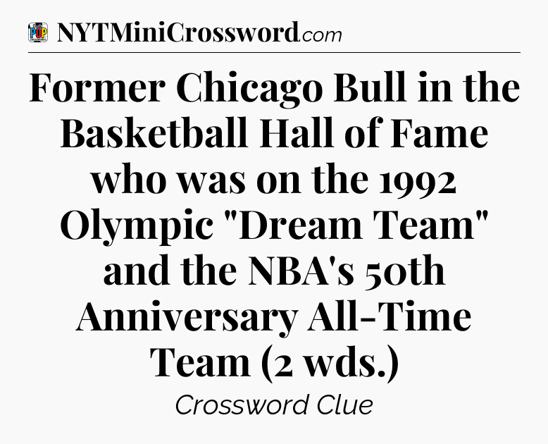 Former Chicago Bull in the Basketball Hall of Fame who was on the 1992 Olympic 