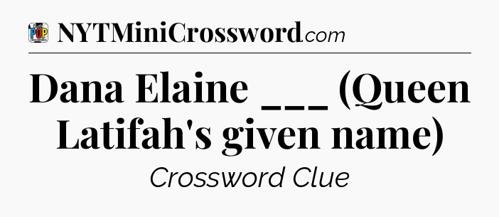Dana Elaine ___ (Queen Latifah's given name) Crossword Clue