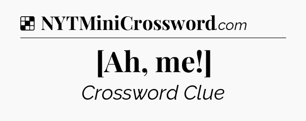 Solution: [Ah, me!] - NYT Crossword