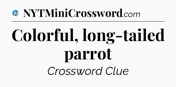 Colorful, long-tailed parrot Crossword Clue
