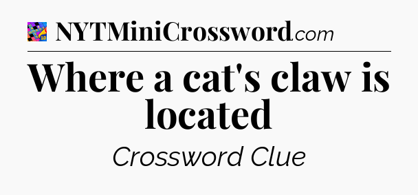 Where a cat's claw is located Crossword Clue
