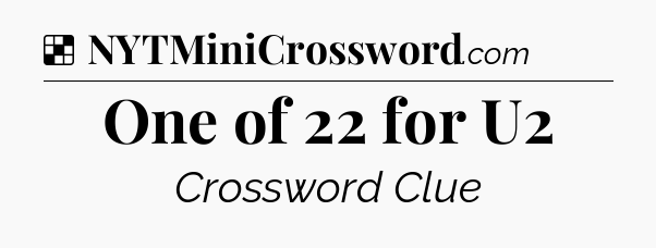 Solution: One of 22 for U2 - NYT Crossword