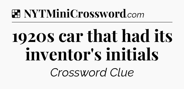Solution: 1920s car that had its inventor's initials - NYT Crossword
