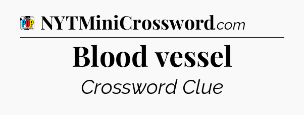 Blood vessel Crossword Clue