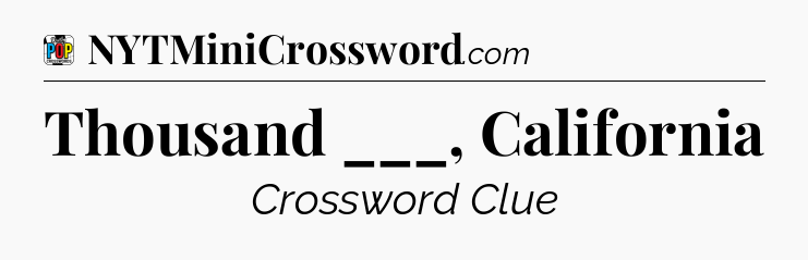 Thousand ___, California Crossword Clue