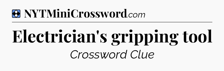 Solution: Electrician's gripping tool - NYT Mini Crossword