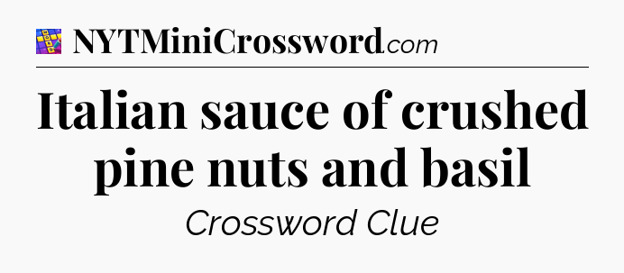 Italian sauce of crushed pine nuts and basil Codycross