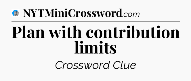 Plan with contribution limits Crossword Clue