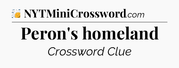 Peron's homeland - 7 Little Words