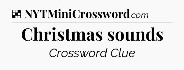 Solution: Christmas sounds - NYT Crossword