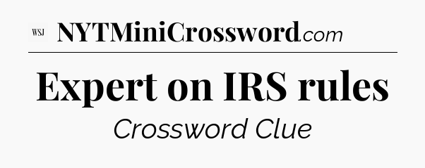 Expert on IRS rules - WSJ Crossword