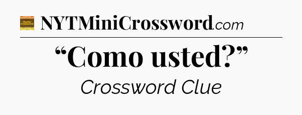 “Como usted?” - Eugene Sheffer Crossword
