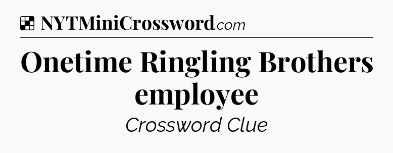 Solution: Onetime Ringling Brothers employee - NYT Crossword