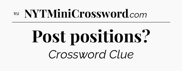 Post positions - WSJ Crossword