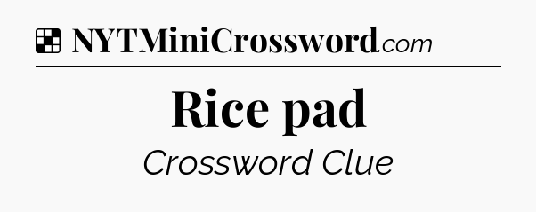 Solution: Rice pad - NYT Crossword