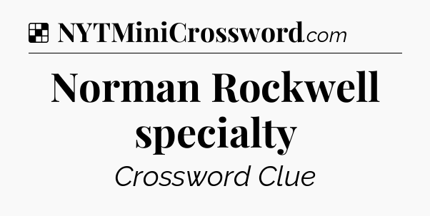 Solution: Norman Rockwell specialty - NYT Crossword