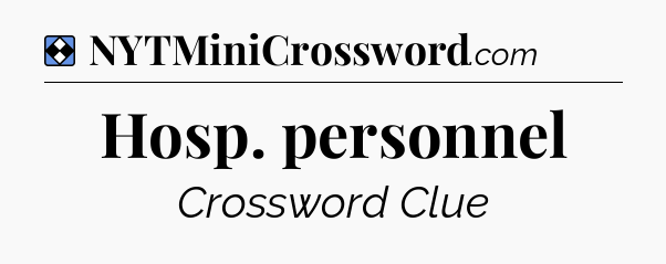 Solution: Hosp. personnel - NYT Mini Crossword