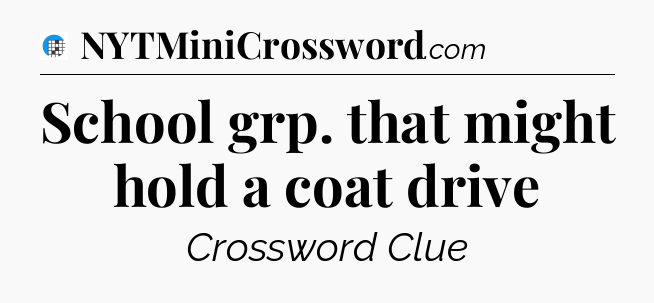 School grp. that might hold a coat drive Crossword Clue
