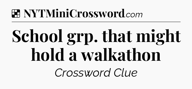 Solution: School grp. that might hold a walkathon - NYT Crossword
