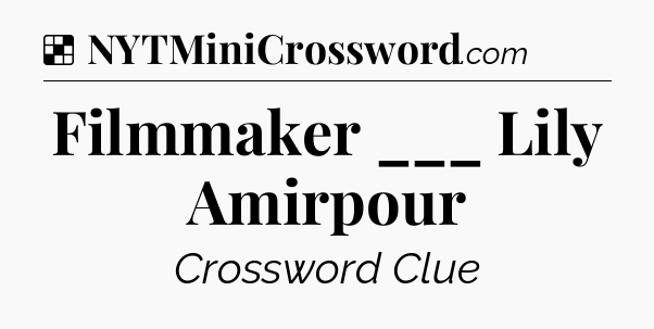 Solution: Filmmaker ___ Lily Amirpour - NYT Crossword