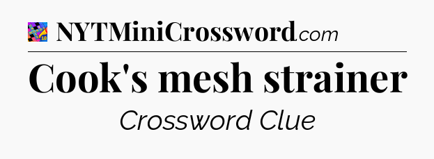 Cook's mesh strainer Crossword Clue