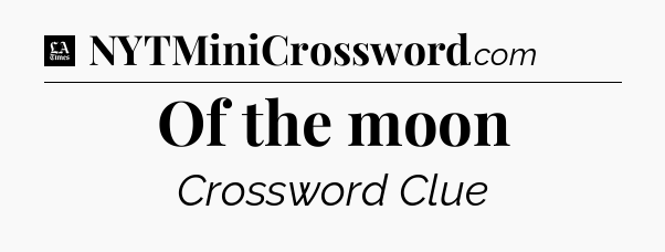Of the moon - LA Times Crossword