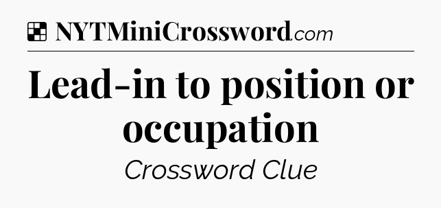 Solution: Lead-in to position or occupation - NYT Crossword