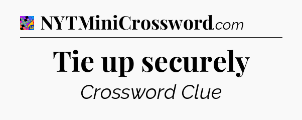 Tie up securely Crossword Clue