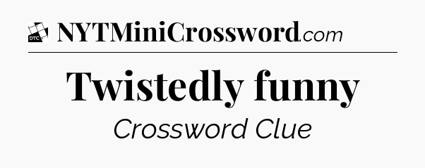 Twistedly funny - Daily Themed Classic Crossword