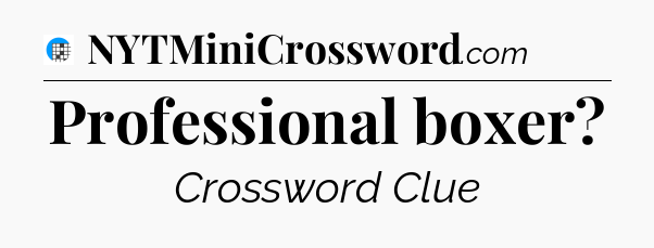 Professional boxer Crossword Clue