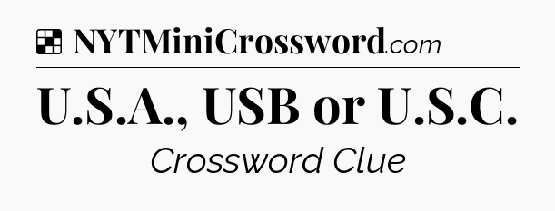 Solution: U.S.A., USB or U.S.C.  - NYT Crossword
