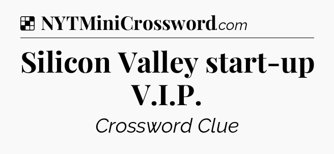 Solution: Silicon Valley start-up V.I.P - NYT Crossword
