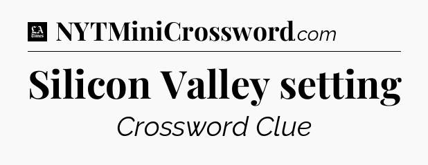 Silicon Valley setting - LA Times Crossword